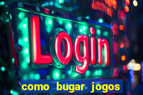 como bugar jogos de cassino